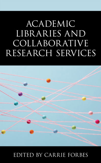 Cover for Carrie Forbes Associate Dean for Student and Scholar Services  University of Denver Libraries · Academic Libraries and Collaborative Research Services (Paperback Book) (2022)