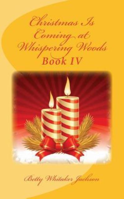 Christmas Is Coming at Whispering Woods - Betty Whitaker Jackson - Książki - Createspace Independent Publishing Platf - 9781540484697 - 17 listopada 2016