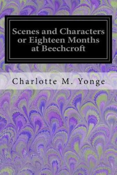 Cover for Charlotte M Yonge · Scenes and Characters or Eighteen Months at Beechcroft (Paperback Book) (2017)