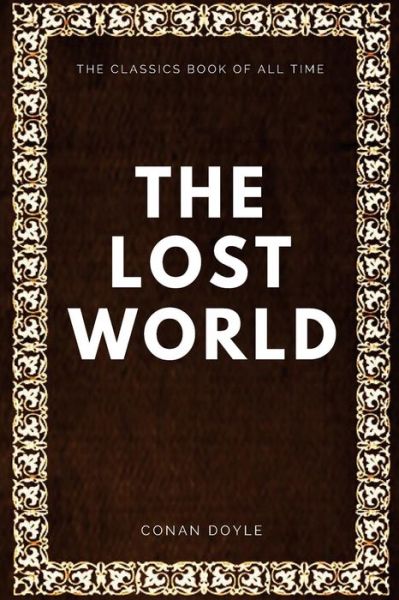 The Lost World - Sir Arthur Conan Doyle - Books - Createspace Independent Publishing Platf - 9781547005697 - May 29, 2017