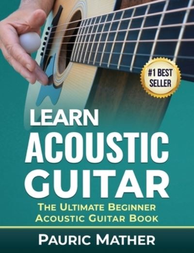 Cover for Pauric Mather · Learn Acoustic Guitar: The Ultimate Beginner Acoustic Guitar Book (Pocketbok) (2017)