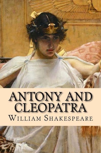 Antony and Cleopatra - William Shakespeare - Livros - Createspace Independent Publishing Platf - 9781548657697 - 6 de julho de 2017