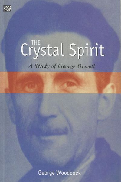 Cover for George Woodcock · The Crystal Spirit: A Study of George Orwell (Hardcover Book) (2024)