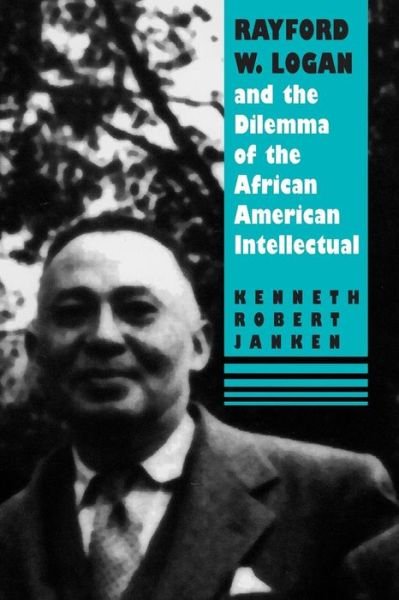 Cover for Kenneth Robert Janken · Rayford W.logan and the Dilemma of the African-american Intellectual (Paperback Book) [New edition] (1997)