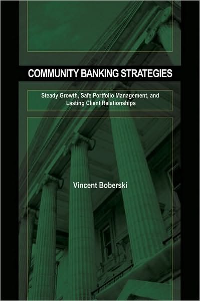 Cover for Vince Boberski · Community Banking Strategies: Steady Growth, Safe Portfolio Management, and Lasting Client Relationships - Bloomberg Financial (Hardcover Book) (2010)