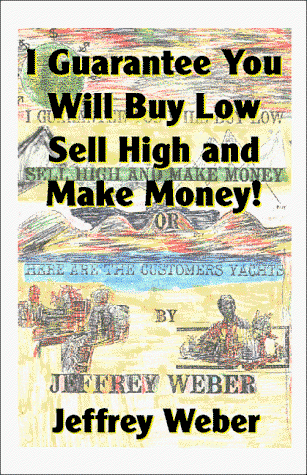 I Guarantee You Will Buy Low Sell High and Make Money - Jeffrey Weber - Books - Universal Publishers - 9781581128697 - October 1, 1998