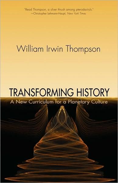 Transforming History: A New Curriculum for a Planetary Culture - William Irwin Thompson - Livros - SteinerBooks, Inc - 9781584200697 - 10 de abril de 2009