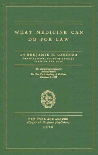 Cover for Benjamin N Cardozo · What Medicine Can Do for Law: The Anniversary Discourse Delivered Before the New York Academy of Medicine, November 1, 1928 (Hardcover Book) (2014)