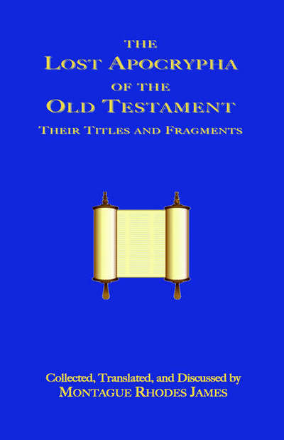 The Lost Apocrypha of the Old Testament - Montague Rhodes James - Books - Book Tree,US - 9781585092697 - June 10, 2006