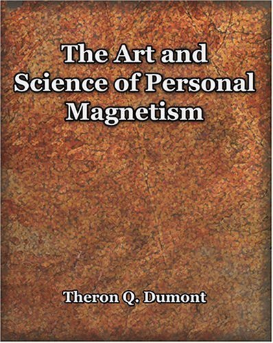 Cover for Theron Q. Dumont · The Art and Science of Personal Magnetism (1913) (Taschenbuch) (2006)