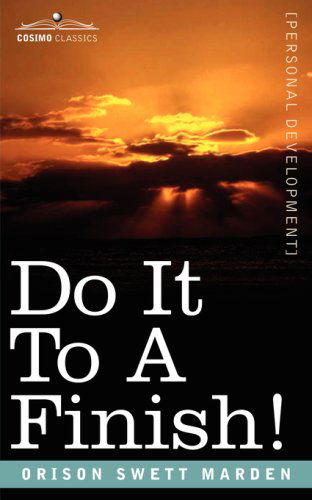 Do It to a Finish! - Orison Swett Marden - Books - Cosimo Classics - 9781596052697 - November 1, 2007