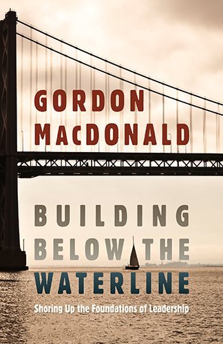 Cover for Gordon MacDonald · Building Below the Waterline: Shoring Up the Foundations of Leadership (Hardcover Book) [Itp edition] (2011)