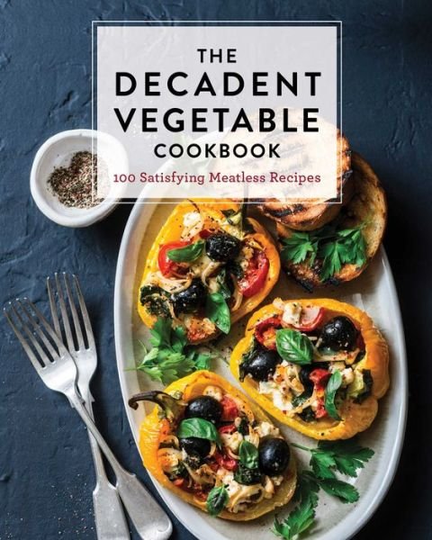 Cover for Cider Mill Press · The Decadent Vegetable Cookbook: Over 100 Satisfying Meatless Recipes (Hardcover bog) (2020)