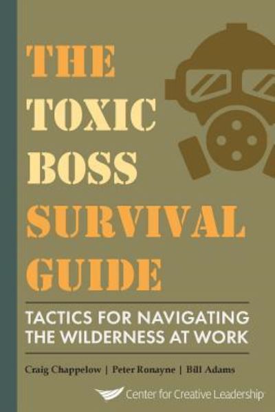 The Toxic Boss Survival Guide Tactics for Navigating the Wilderness at Work - Craig Chappelow - Books - Center for Creative Leadership - 9781604917697 - April 6, 2018