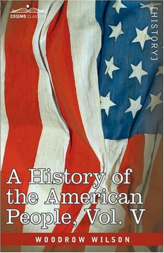 Cover for Woodrow Wilson · A History of the American People - in Five Volumes, Vol. V: Reunion and Nationalization (Hardcover Book) (2013)