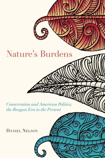 Cover for Daniel Nelson · Nature's Burdens: Conservation and American Politics, The Reagan Era to the Present (Paperback Book) (2017)