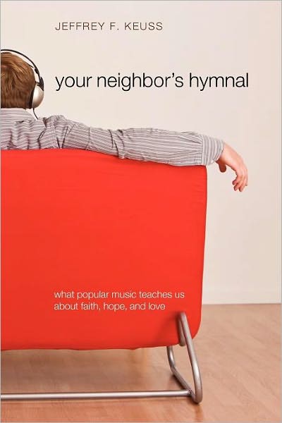Cover for Jeffrey F. Keuss · Your Neighbor's Hymnal: What Popular Music Teaches Us About Faith, Hope, and Love (Paperback Book) (2011)