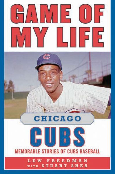 Cover for Lew Freedman · Game of My Life Chicago Cubs: Memorable Stories of Cubs Baseball - Game of My Life (Hardcover Book) (2012)