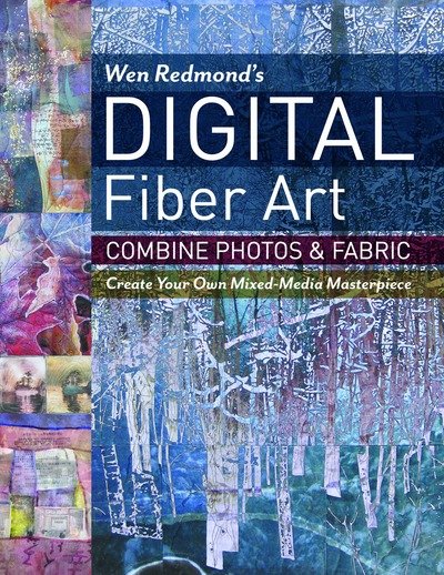 Cover for Wen Redmond · Wen Redmond's Digital Fiber Art: Combine Photos &amp; Fabric - Create Your Own Mixed-Media Masterpiece (Paperback Bog) (2016)