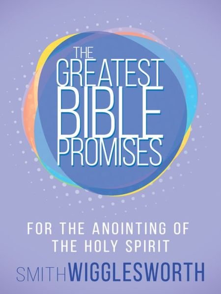 Cover for Smith Wigglesworth · The Greatest Bible Promises for the Anointing of the Holy Spirit (Paperback Book) (2017)