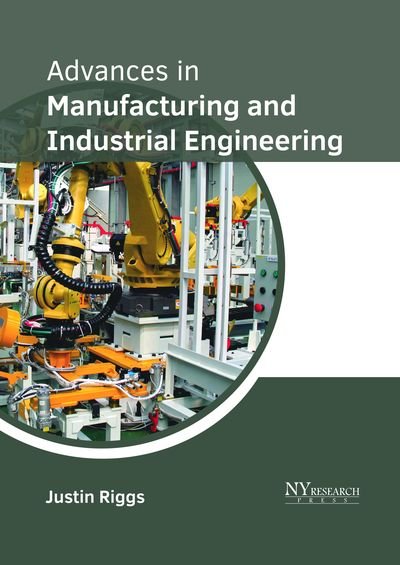 Cover for Justin Riggs · Advances in Manufacturing and Industrial Engineering (Hardcover Book) (2018)
