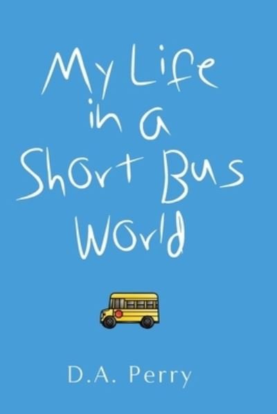 Cover for D a Perry · My Life in a Short Bus World (Paperback Book) (2020)