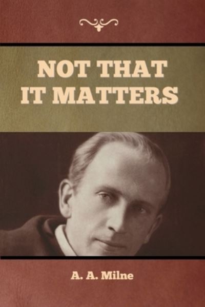 Not that it Matters - A A Milne - Books - Bibliotech Press - 9781636374697 - November 11, 2022