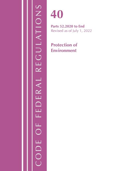 Cover for Office Of The Federal Register (U.S.) · Code of Federal Regulations, Title 40 Protection of the Environment 52.2020-End of Part 52, Revised as of July 1, 2022 - Code of Federal Regulations, Title 40 Protection of the Environment (Paperback Book) (2024)