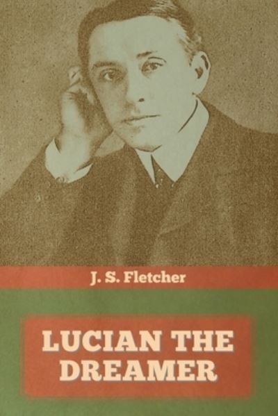 Lucian the dreamer - J S Fletcher - Books - IndoEuropeanPublishing.com - 9781644393697 - May 28, 2020