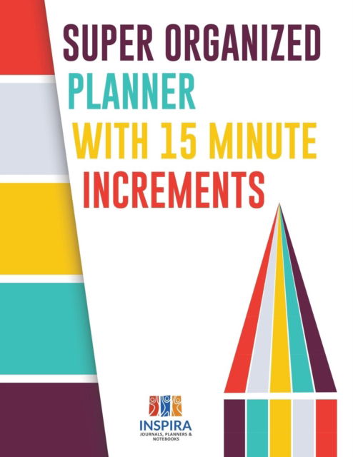 Super Organized Planner with 15 Minute Increments - Planners & Notebooks Inspira Journals - Książki - Inspira Journals, Planners & Notebooks - 9781645213697 - 1 lutego 2019