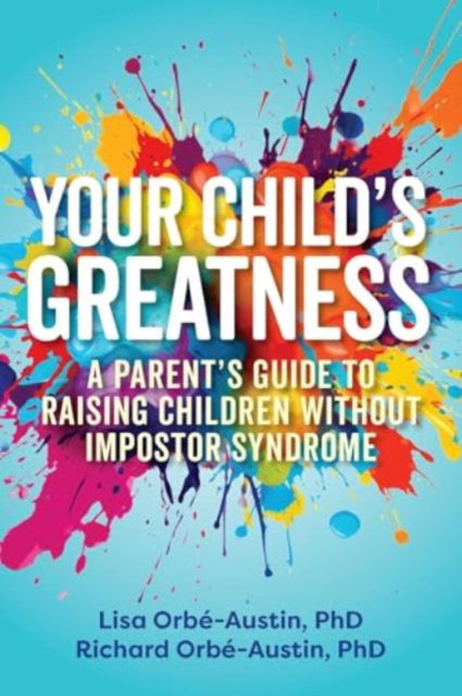 Your Child's Greatness: A Parent's Guide to Raising Children without Impostor Syndrome - Lisa Orbe-Austin - Bücher - Ulysses Press - 9781646047697 - 11. Februar 2025