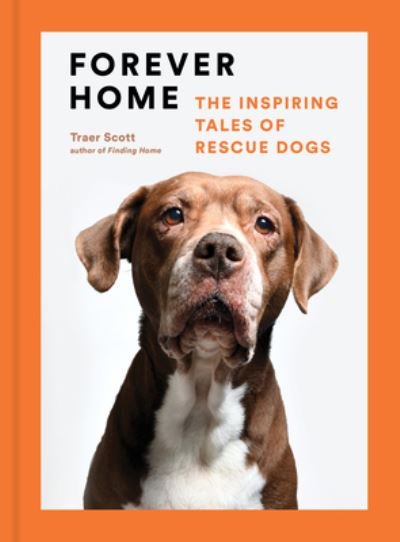 Cover for Traer Scott · Forever Home: The Inspiring Tales of Rescue Dogs (Hardcover bog) (2022)