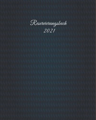 Reservierungsbuch 2021 - Creation - Livros - Independently Published - 9781659186697 - 11 de janeiro de 2020