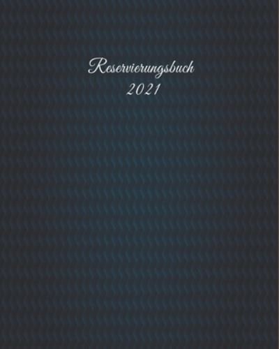 Reservierungsbuch 2021 - Creation - Bøger - Independently Published - 9781659186697 - 11. januar 2020