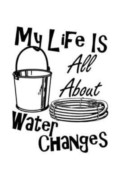 Cover for Jrr T Publishing · My Life Is All About Water Changes (Pocketbok) (2020)