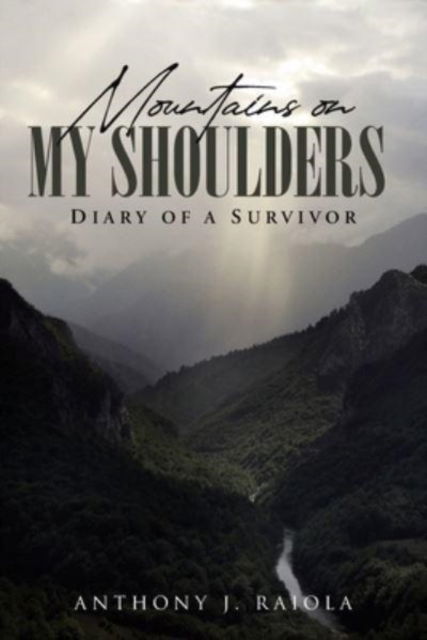 Cover for Anthony J Raiola · Mountains on My Shoulders : Diary of A Survivor (Paperback Book) (2022)