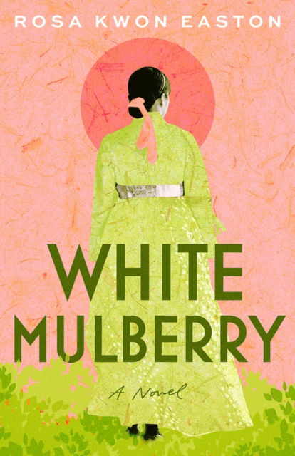 White Mulberry: A Novel - Rosa Kwon Easton - Books - Amazon Publishing - 9781662519697 - December 1, 2024
