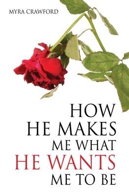 Cover for Myra Crawford · How He makes me what He wants me to be (Taschenbuch) (2021)