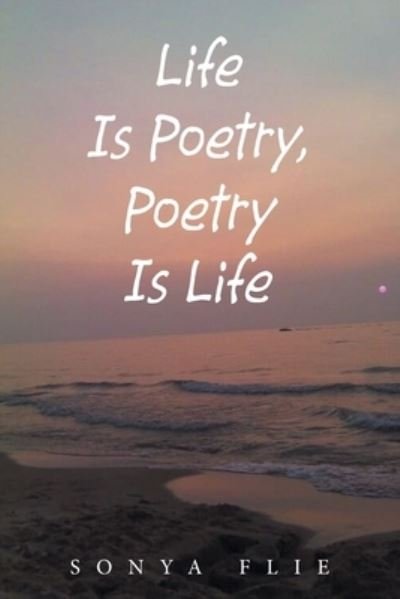 Sonya Flie · Life Is Poetry, Poetry Is Life (Paperback Book) (2021)