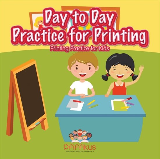 Cover for Pfiffikus · Day to Day Practice for Printing Printing Practice for Kids (Paperback Book) (2016)