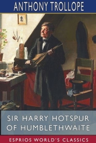 Cover for Anthony Trollope · Sir Harry Hotspur of Humblethwaite (Esprios Classics) (Paperback Bog) (2024)