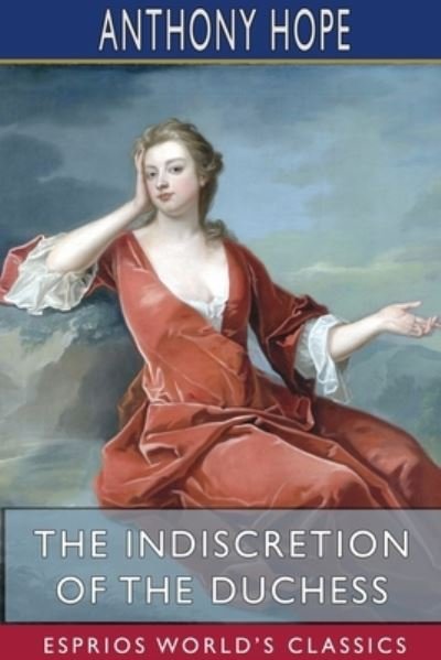 Cover for Anthony Hope · The Indiscretion of the Duchess (Esprios Classics) (Pocketbok) (2024)