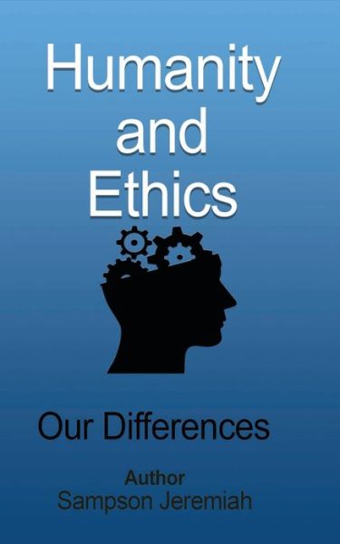 Humanity and Ethics - Sampson Jeremiah - Books - Blurb - 9781715305697 - August 23, 2024