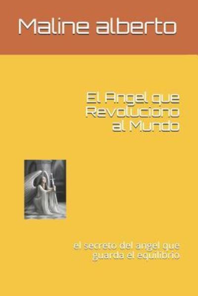 Cover for Maline Ch alberto Maly · El Angel que Revoluciono al Mundo (Paperback Book) (2018)