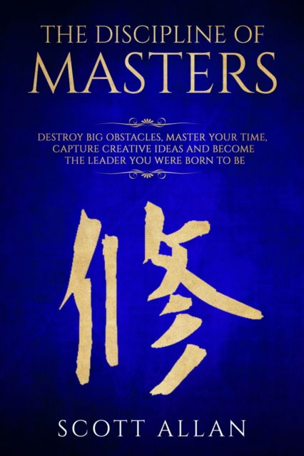 The Discipline of Masters - Scott Allan - Books - Independently Published - 9781720172697 - September 8, 2018