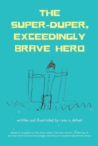Cover for Ryan a Dehner · The Super-Duper, Exceedingly Brave Hero (Paperback Book) (2018)
