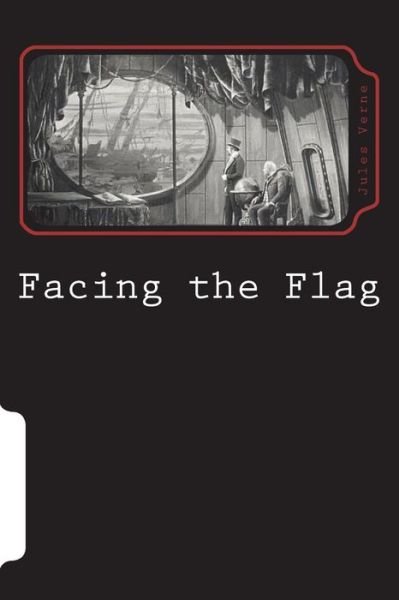 Facing the Flag - Jules Verne - Bücher - Createspace Independent Publishing Platf - 9781723283697 - 22. Juli 2018