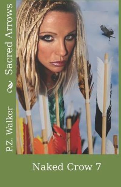 Cover for P Z Walker · Naked Crow 7 - Sacred Arrows (Paperback Book) (2018)