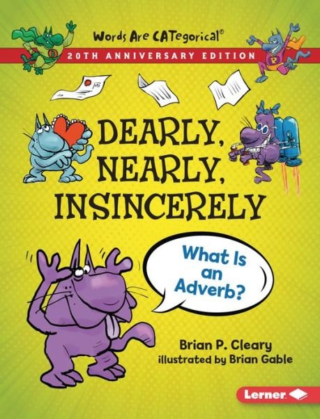 Dearly, Nearly, Insincerely, 20th Anniversary Edition: What Is an Adverb? - Words Are Categorical (R) (20th Anniversary Editions) - Brian P Cleary - Książki - Lerner Publications (Tm) - 9781728431697 - 7 stycznia 2022
