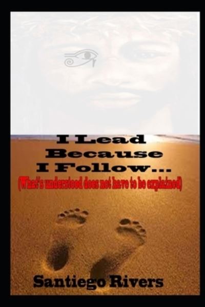 Cover for Santiego Rivers · I Lead Because I Follow (Paperback Book) (2021)